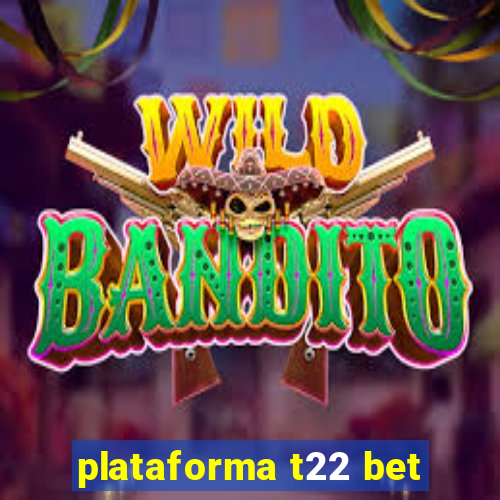 plataforma t22 bet